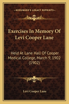 Paperback Exercises In Memory Of Levi Cooper Lane: Held At Lane Hall Of Cooper Medical College, March 9, 1902 (1902) Book