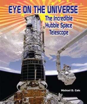 Eye on the Universe: The Incredible Hubble Space Telescope - Book  of the American Space Missions—Astronauts, Exploration, and Discovery