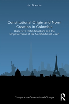 Constitutional Origin and Norm Creation in Colombia: Discursive Institutionalism and the Empowerment of the Constitutional Court