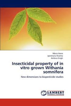 Insecticidal property of in vitro grown Withania somnifera: New dimensions to biopesticide studies