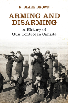 Hardcover Arming and Disarming: A History of Gun Control in Canada Book