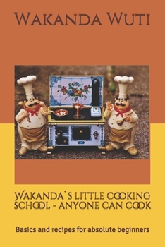 Paperback Wakanda`s little cooking school - anyone can cook: Basics and recipes for absolute beginners Book