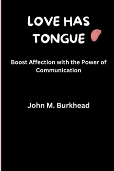 Paperback Love Has Tongue: Boost Affection with the Power of Communication Book