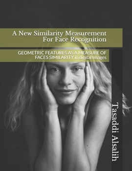 Paperback A New Similarity Measurement For Face Recognition: GEOMETRIC FEATURES AS A MEASURE OF FACES SIMILARITY in digital Images Book