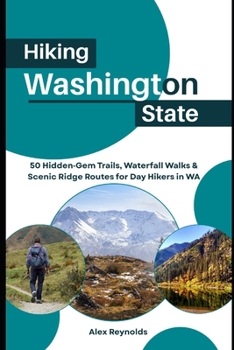 Paperback Hiking Washington State: 50 Hidden-Gem Trails, Waterfall Walks & Scenic Ridge Routes for Day Hikers in WA Book