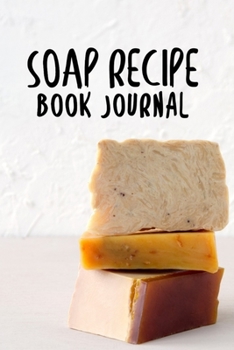 Paperback Soap Recipe Book Journal: Soapmaking Log Book - Soapmakers Recipe Notebook for Recording Homemade Soap - Gift for Soap Makers (Grey) Book