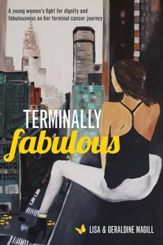 Paperback Terminally Fabulous: A young woman's fight for dignity and fabulousness on her terminal cancer journey Book