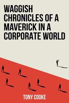 Paperback Waggish Chronicles of a Maverick in a Corporate World Book