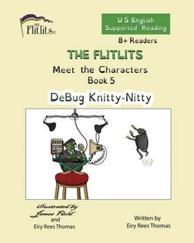 Paperback THE FLITLITS, Meet the Characters, Book 5, DeBug Knitty-Nitty, 8+Readers, U.S. English, Supported Reading: Read, Laugh, and Learn Book