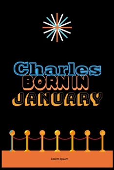 Paperback Charles Born In January: An Appreciation Gift - Gift for Men/Boys, Unique Present (Personalised Name Notebook For Men/Boys) Book