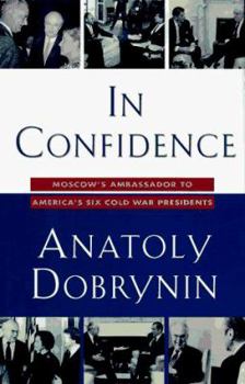 Hardcover In Confidence:: Moscow's Ambassador to America's Six Cold War Presidents Book