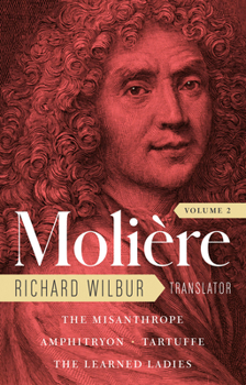 Hardcover Moliere: The Complete Richard Wilbur Translations, Volume 2: The Misanthrope / Amphitryon / Tartuffe / The Learned Ladies Book