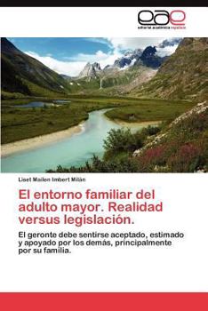 El entorno familiar del adulto mayor. Realidad versus legislación.
