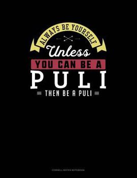 Paperback Always Be Yourself Unless You Can Be a Puli Then Be a Puli: Cornell Notes Notebook Book