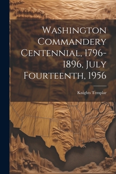 Paperback Washington Commandery Centennial, 1796-1896, July Fourteenth, 1956 Book