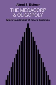 Paperback The Megacorp and Oligopoly: Micro Foundations of Macro Dynamics Book