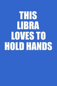 This Libra Loves To Hold Hands Notebook: 100 College Ruled Lined Pages