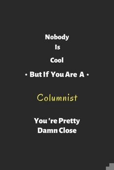Paperback Nobody is cool but if you are a Columnist you're pretty damn close: Columnist notebook, perfect gift for Columnist Book
