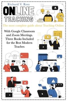 Paperback Online Teaching: The most complete guide about teaching online with Google Classroom and Zoom Meetings. Three books included for the be Book