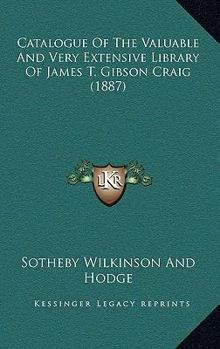 Paperback Catalogue Of The Valuable And Very Extensive Library Of James T. Gibson Craig (1887) Book