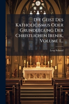 Paperback Die Geist Des Katholicismus Oder Grundlegung Der Christlichen Irenik, Volume 1... [German] Book