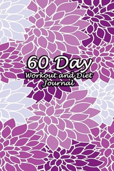 Paperback 60 Day Workout and Diet Journal: Daily Food and Fitness Log Notebook To Help You Track Exercise Meal & Activity and Calorie Counter - Purple Floral Co Book