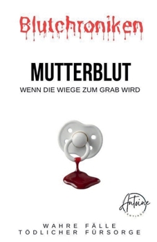 Blutchroniken Mutterblut: Wenn die Wiege zum Grab wird (German Edition)