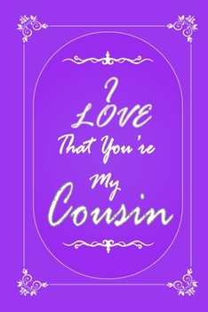 Paperback I Love That You Are My Cousin journal notebook with 2020 Calendar Gift Book for Cousin as a Journal Notebook with Calendar of 2020: Gift Book for Cous Book