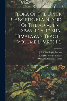 Paperback Flora Of The Upper Gangetic Plain, And Of The Adjacent Siwalik And Sub-himalayan Tracts, Volume 1, Parts 1-2 Book