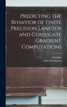 Hardcover Predicting the Behavior of Finite Precision Lanczos and Conjugate Gradient Computations Book