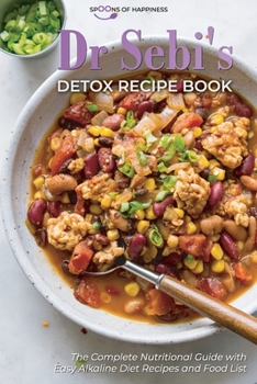 Paperback Dr Sebi's Detox Recipe Book: The Complete Nutritional Guide with Easy Alkaline Diet Recipes and Food List Book