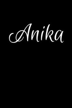 Anika: Notebook Journal for Women or Girl with the name Anika - Beautiful Elegant Bold & Personalized Gift - Perfect for Leaving Coworker Boss Teacher ... or Graduation - 6x9 Diary or A5 Notepad.