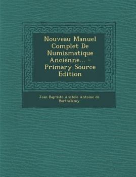 Paperback Nouveau Manuel Complet de Numismatique Ancienne... - Primary Source Edition [French] Book