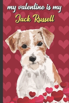 Paperback My Valentine Is My Jack Russell: Funny Doggy Valentines Day Card Notebook for Pet Owners and Dog Lovers. Romantic and Fun Journal for Adults of All Ag Book