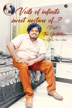 Veils of infinite sweet nectars of...?: Part 1: The Godfather