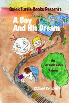 Paperback A Boy And His Dream: The Au Sable Valley Railroad (QuickTurtle Books Presents) Book