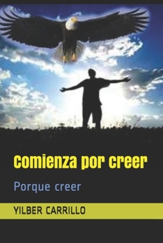 Paperback Comienza por creer: Porque creer [Spanish] Book