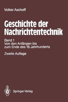 Paperback Geschichte Der Nachrichtentechnik: Band 1 Beiträge Zur Geschichte Der Nachrichtentechnik Von Ihren Anfängen Bis Zum Ende Des 18. Jahrhunderts [German] Book