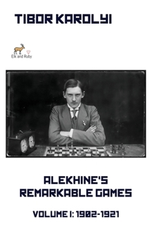 Hardcover Alekhine's Remarkable Games - Volume I: 1902-1921 Book