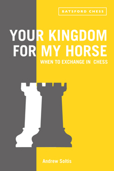 Paperback Your Kingdom for My Horse: When to Exchange in Chess Book