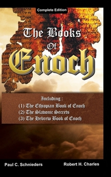 The Books of Enoch: A Complete Volume Containing 1 Enoch (the Ethiopic Book of Enoch), 2 Enoch (the Slavonic Secrets of Enoch), and 3 Enoc