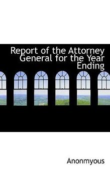 Paperback Report of the Attorney General for the Year Ending Book