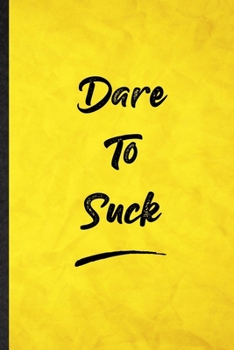 Paperback Dare To Suck: Funny Blank Lined Positive Motivation Notebook/ Journal, Graduation Appreciation Gratitude Thank You Souvenir Gag Gift Book