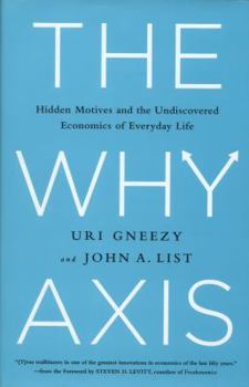Hardcover The Why Axis: Hidden Motives and the Undiscovered Economics of Everyday Life Book