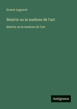 Béatrix ou la madone de l'art: Béatrix ou la madone de l'art (French Edition)