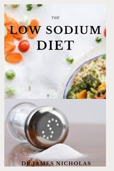 Paperback The Low Sodium Diet: The Perfect Delicious Low Salt Recipes For Betther Health Includes Meal Plan and Food list For Managing Diabetics And Book