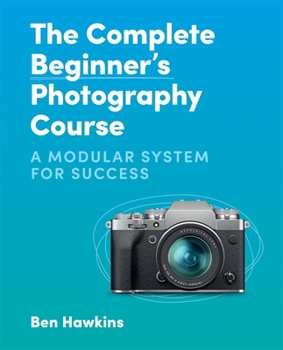 Paperback The Complete Beginner's Photography Course: A Modular System for Success Book