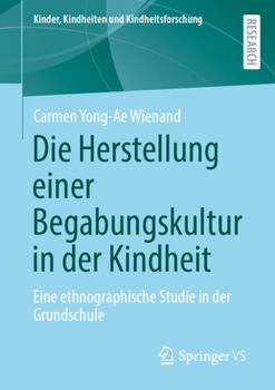 Paperback Die Herstellung einer Begabungskultur in der Kindheit: Eine ethnographische Studie in der Grundschule [German] Book