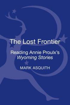 Hardcover The Lost Frontier: Reading Annie Proulx's Wyoming Stories Book