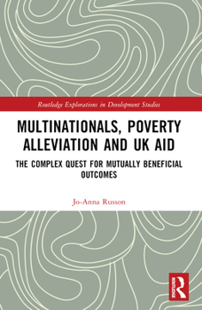 Paperback Multinationals, Poverty Alleviation and UK Aid: The Complex Quest for Mutually Beneficial Outcomes Book